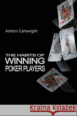 The Habits of Winning Poker Players Ashton Cartwright 9780987409225