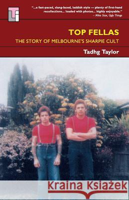 Top Fellas: The Story of Melbourne's Sharpie Cult Tadhg Taylor, Lobby Loyde, Anderson, Angry 9780987412270 Duckmanton Lodge