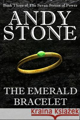 The Emerald Bracelet - Book Three of the Seven Stones of Power Andy Stone 9780987418821 Fuzz Publishing