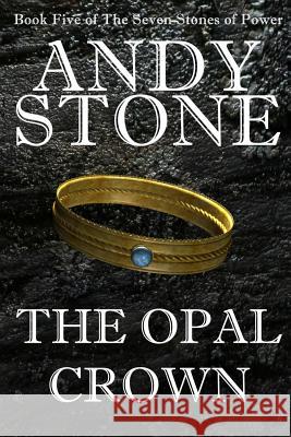 The Opal Crown - Book Five of the Seven Stones of Power Andy Stone 9780987418883 Fuzz Publishing