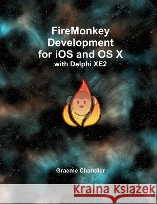 FireMonkey Development for iOS and OS X with Delphi XE2 Graeme Chandler 9780987421012