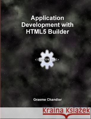 Application Development with HTML5 Builder Graeme Chandler 9780987421036