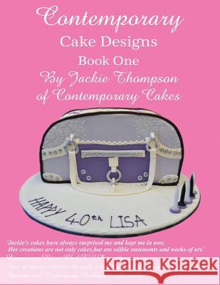 Contemporary Cake Designs: Book One Jackie Thompson 9780987426604 Jackie Thompson