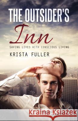 The Outsider's Inn - Saving Lives with Conscious Living Krista Danielle Fuller 9780987427212