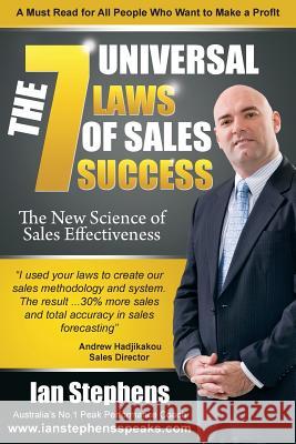 The 7 Universal Laws of Sales Success: The New Science of Sales Effectiveness MR Ian Stephens MR Peter Petrovic 9780987446633