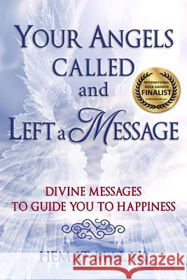 Your Angels Called and Left a Message: Divine Messages to Guide You to Happiness Hemat Malak 9780987450807 Hemat Malak