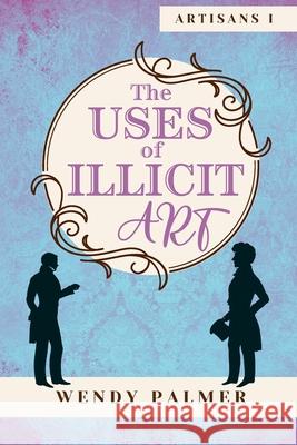 The Uses of Illicit Art Wendy Palmer 9780987451187 Winterbourne Publishing