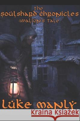 The Soulshard Chronicles - Imalion's Tale Luke Manly, Blu 9780987452368