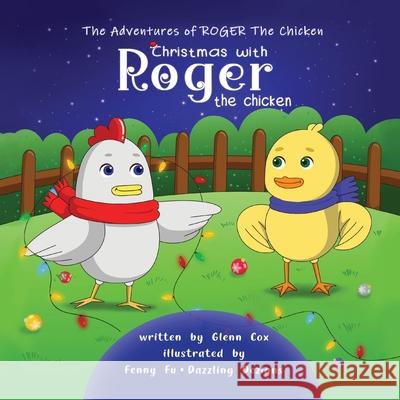 The Adventures of Roger the Chicken: Christmas with Roger the Chicken Glenn Cox Fenny Fu Dazzling Designs 9780987460752 Glenn Michael Cox