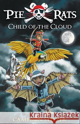 Child of the Cloud: Pie Rats Book 5 Cameron Paul Stelzer Cameron Paul Stelzer 9780987461544 Daydream Press