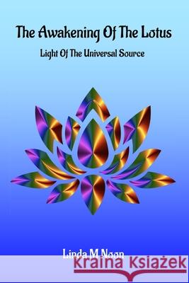 The Awakening Of The Lotus: Light Of The Universal Source Linda Noon, Michael Young 9780987462114