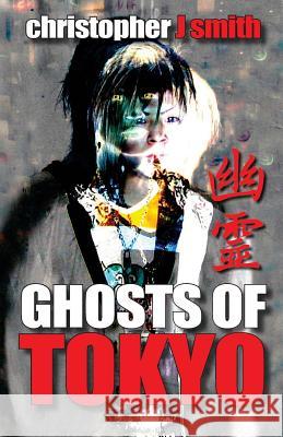 Ghosts of Tokyo MR Christopher J. Smith 9780987463302 Meredith-Smith Pty, Limited