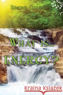 What is...ENERGY? Goldrick, Simone Elizabeth 9780987465306