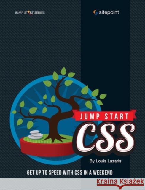 Jump Start CSS: Get Up to Speed with CSS in a Weekend Lazaris, Louis 9780987467447 Sitepoint