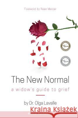 The New Normal: A Widow's Guide to Grief Dr Olga Lavalle Reen Mercer 9780987468390 Mind Design Centre Pty Ltd