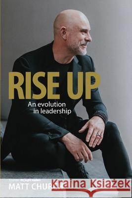 Rise Up: An evolution in leadership Matt Church 9780987470874