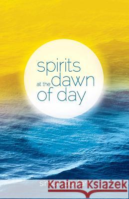 Spirits at the Dawn of Day Simon Boylan 9780987471000