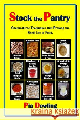 Stock the Pantry: Chemical-free techniques that prolong the shelf life of food. Dowling, Pia 9780987472274