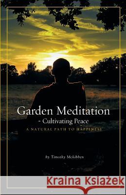 Garden Meditation-Cultivating Peace Timothy David McKibben Robert Perry Timothy David McKibben 9780987478504 Timothy McKibben
