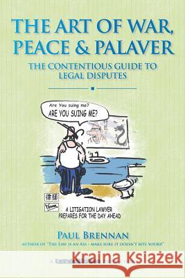 The Art of War, Peace and Palaver: The Contentious Guide to Legal Disputes Paul Brennan 9780987489449 Brief Books