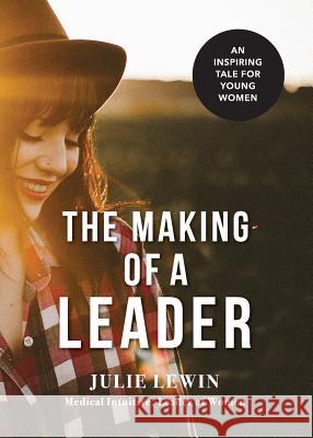 The Making of a Leader: An inspiring tale for all women Julie M Lewin 9780987495730 Celestial Consciousness Pty Ltd