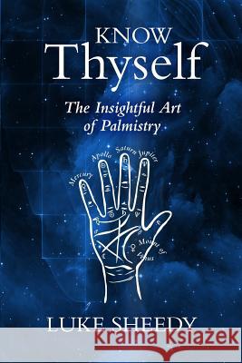 Know Thyself: The Insightful Art of Palmistry MR Luke Sheedy 9780987496850 Inner Knowing Publishing