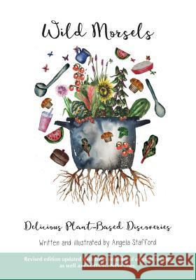 Wild Morsels: Delicious Plant-Based Discoveries Angela Stafford Angela Stafford 9780987503534