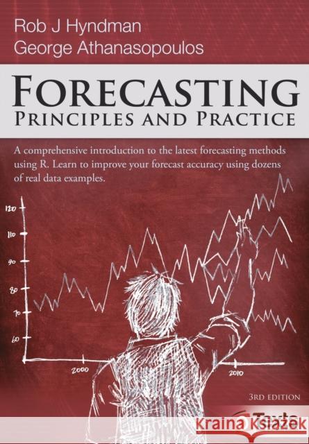 Forecasting: Principles and Practice Rob J. Hyndman George Athanasopoulos 9780987507136