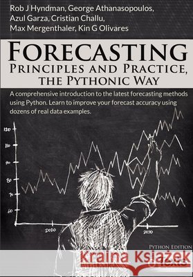 Forecasting: Principles and Practice, the Pythonic Way Rob J. Hyndman George Athanasopoulos 9780987507143 Otexts