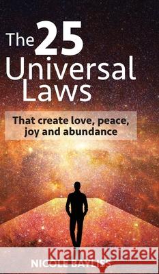 25 Universal Laws: That create love, peace, joy and abundance Nicole Bayliss 9780987513892 Dragonfly Publications