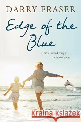 Edge of the Blue Darry Fraser 9780987514820 Darrylyne Anne Fraser