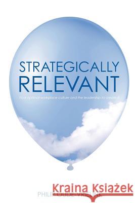 Strategically relevant: Your optimal workplace culture and the leadership to create it Hardie, Lucy 9780987522245 Integral Alchemy