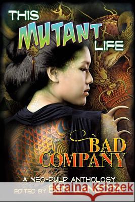 This Mutant Life: Bad Company: A Neo-Pulp Anthology Ben Langdon Frank Byrns Ben Langdon 9780987530820 Kalamity Press