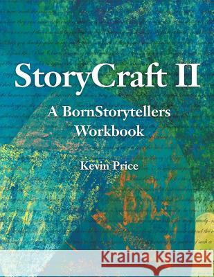 Story Craft II: A Born Storytellers Workbook Kevin Lindsay Price 9780987540287