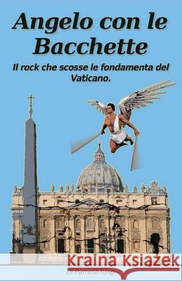 Angelo con le bacchette: Il rock che scosse le fondamenta del Vaticano King, Pamela J. 9780987541284