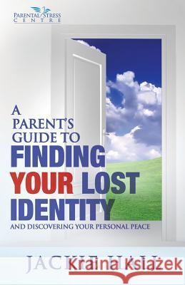 A Parent's Guide to Finding Your Lost Identity (and Discovering Your Inner Peace) Hall, Jackie 9780987543325 Self Help for Mums