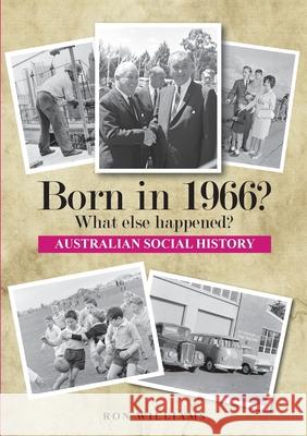 Born in 1966? What else happened? 2025 Edition Ron Williams 9780987543684 Boom Books