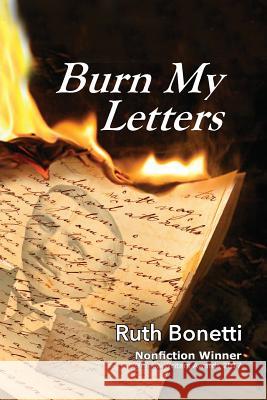 Burn My Letters: Tyranny to refuge Bonetti, Ruth 9780987544223 Words and Musica Bonetti