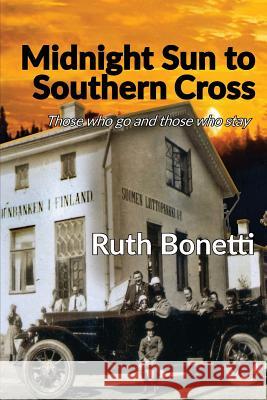 Midnight Sun to Southern Cross: Those who go and those who stay Bonetti, Ruth 9780987544247 Words and Musica Bonetti