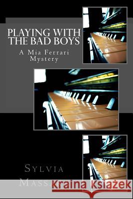 Playing With The Bad Boys: A Mia Ferrari Mystery Sylvia Massara 9780987547507