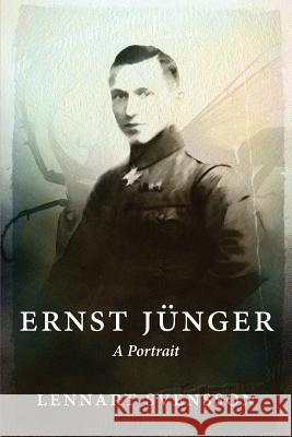 Ernst Jünger - A Portrait Svensson, Lennart 9780987559876