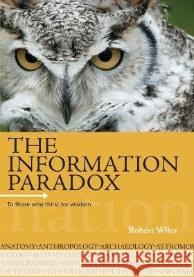 The Information Paradox Robert Booth Wiles 9780987562203 Information Press Pty Ltd