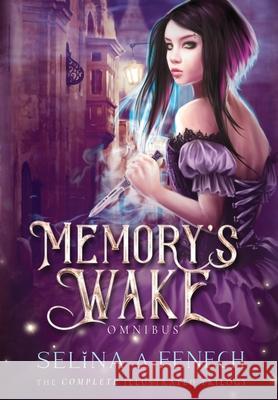 Memory's Wake Omnibus: Illustrated Young Adult Fantasy Trilogy Fenech Selina 9780987563583 Fairies and Fantasy Pty Ltd