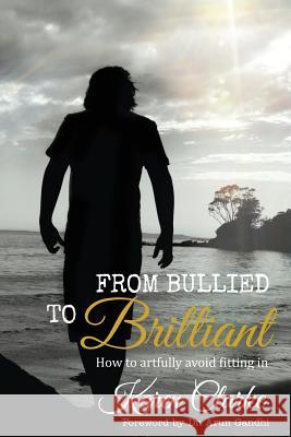 From Bullied to Brilliant: How to artfully avoid fitting in Mitchell, Alex 9780987564801 Powerful Positive People