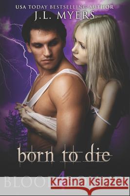 Born To Die: A Blood Bound Novel, Book 4 Myers, J. L. 9780987565396 Jessica L. Myers