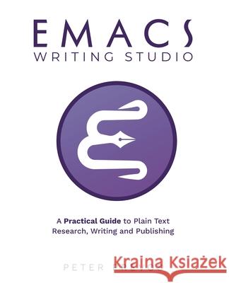 Emacs Writing Studio. A Practical Guide to Plain Text Writing and Publishing Peter Prevos 9780987566997 Third Hemisphere