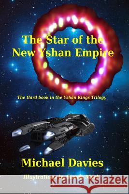 The Star of the New Yshan Empire: The Third Book in The Yshan Kings Trilogy Davies, Michael 9780987568458 Mickie Dalton Foundation