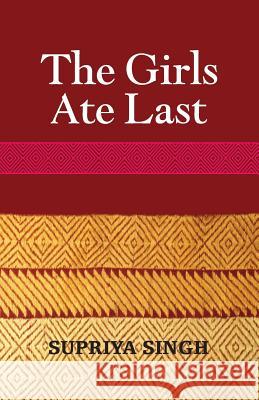 The Girls Ate Last Supriya Singh 9780987569202 Angsana Publications