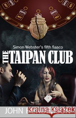 The Taipan Club: Simon Webster's fifth fiasco Henderson, John 9780987576972