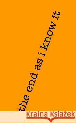 The end as i know it Jacobs, Adam 9780987580108 Dot Wot